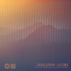 Charliepapa - La Cima (Victor Porfidio & LOSH Remix)
