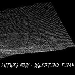Future Now - Wasting Time