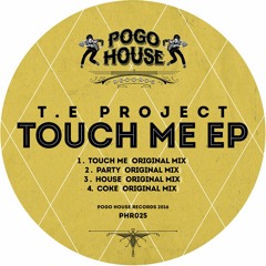 T.E PROJECT - Touch Me (Original Mix) PHR025 ll POGO HOUSE REC