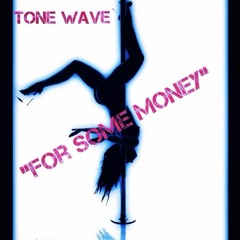 Tone Wave- For Some Money