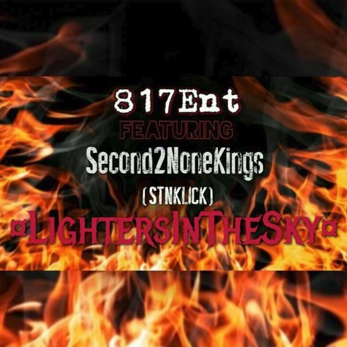 Stream Lighters In The Sky 817Ent Feat.Second2NoneKings(STNKLICK) by
