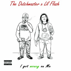 "I GOT MONEY ON ME" ft. Lil Flash (Produced by The Dutchmaster)