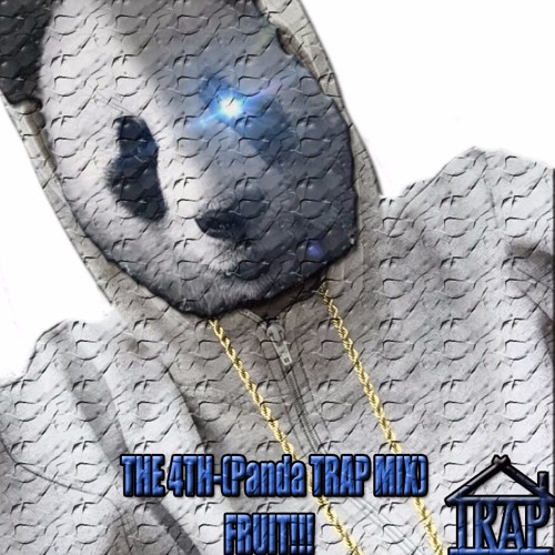 THE 4TH-(PANDA TRAP MIX)-Fruit!!!