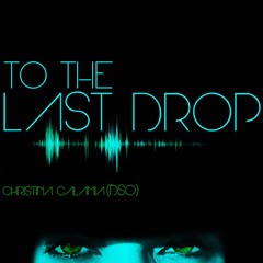 To The Last Drop - Sound By Christina Calamia DSO