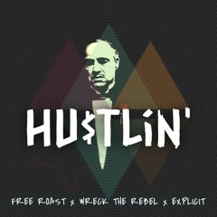 Free Roast x Wreck The Rebel x Explicit - " Hustlin' "