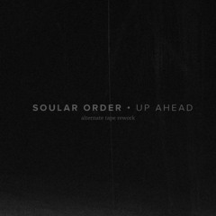 Soular Order - Up Ahead (Alternate Tape Rework)