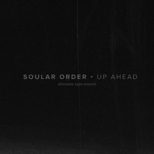 Soular Order - Up Ahead (Alternate Tape Rework)