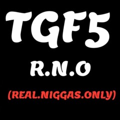 TGF5 ft. DreGod - RNO #REALNIGGASONLY