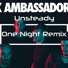X Ambassadors - Unsteady (One Night Remix)