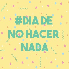 #DíaDeNoHacerNada