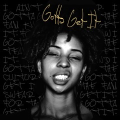 Gotta Get It (Prod. By Flip)