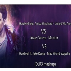 Hardwell United We Are  Vs  Josue Carrera - Monitor  Vs Hardwell - Mad World Acapella ( DLR3 Mashup)