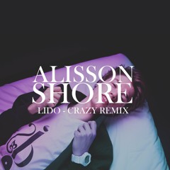 Lido-Crazy (Alisson Shore Remix)