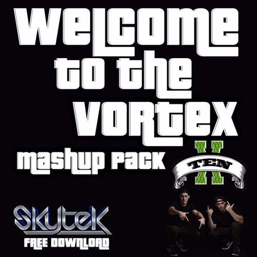 Welcome to the vortex Mashup pack 10 Ft Skytek (FREE DOWNLOAD)