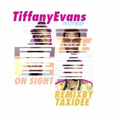†† Tiffany Evans †† Fetty Wap †† On Sight †† Remix By T A X I D E E ††