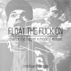Float the Fuck On (Chance the Rapper x Modest Mouse)