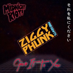 Ziggy Phunk - Give It To You [MIDNIGHT RIOT RECORDS]