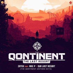 Zatox feat. Max P - Our Last Resort (The Qontinent 2015 Anthem)