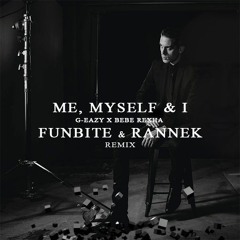 G-Eazy x Bebe Rexha - Me, Myself & I (Funbite & Rannek Remix) FREE DOWNLOAD