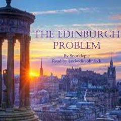 The Edinburgh Problem by Snorklepie Ch 1