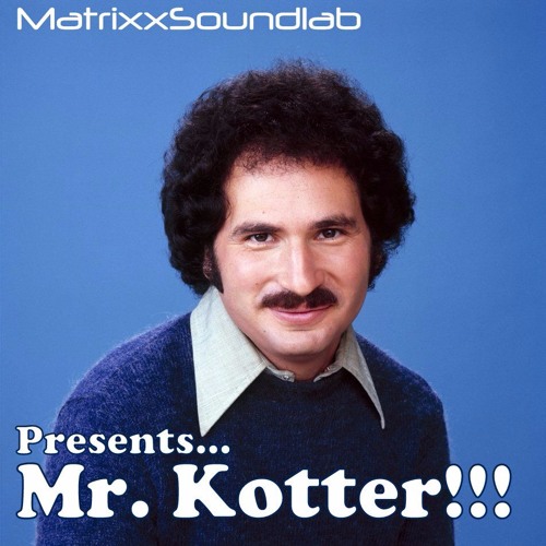 Stream Mr. Kotter by MatrixxSoundlab Listen online for free on SoundCloud