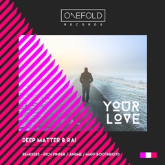 OUT NOW - Deep Matter & Ral - Your Love - (Maff Boothroyd Remix) - Forthcoming OneFold Records