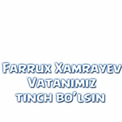 Farrux Xamrayev - Vatanimiz Tinch Bo'lsin