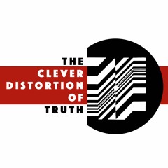 03.13.2016 //  The Clever Distortion of Truth // Part 5