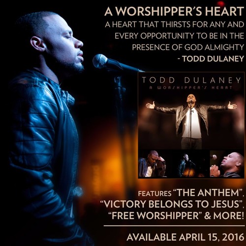 Todd Dulaney Quot A Worshipper S Heart Quot Available For International Release By The Artist Company On Soundcloud Hear The World S Sounds
