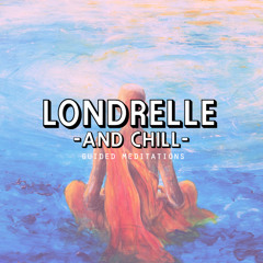 Londrelle & Chill (Guided Meditations)