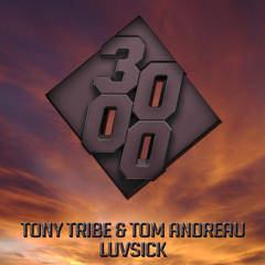 Tony Tribe & Tom Andreau - Luvsick [Free Download]