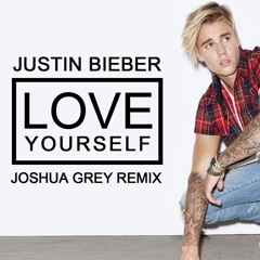 Justin Bieber - Love Yourself (Joshua Grey Remix)