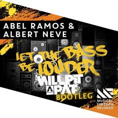 Abel Ramos & Albert Neve - Let The Bass Be Louder (Will Pit-a-Pat Bootleg) FREE DOWNLOAD