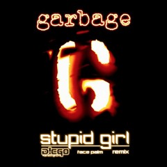 GARBAGE - stupid girl (D!EGO's face palm remix)