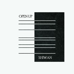 Shiwan - Open Up (Freestyle)