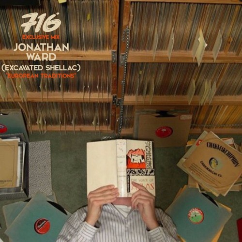 716 Exclusive Mix - Jonathan Ward (Excavated Shellac) : European Traditions