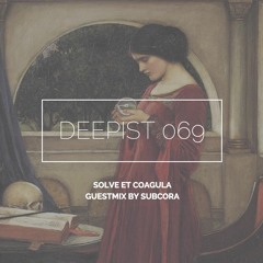 Deepist Podcast 069 Solve et Coagula // Guestmix by Subcora