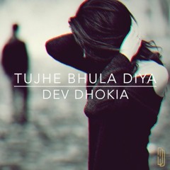 Tujhe Bhula Diya (Remix) - Dev Dhokia