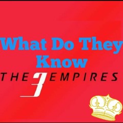 The3Empires - What Do You Know