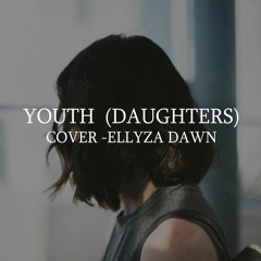 YOUTH (DAUGHTERS) cover by Ellyza Dawn