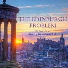 The Edinburgh Problem by Snorklepie Ch 4
