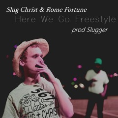 Slug Christ ft Rome Fortune- Here We Go Freestyle (Prod. Slug)