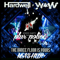 knife party plur police vs Hardwell W&W the dance floor is yours mashup