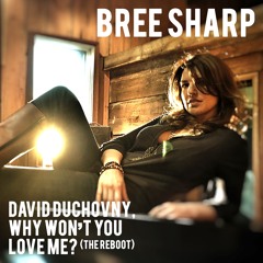 Bree Sharp - David Duchovny, Why Won't You Love Me  (The Reboot)