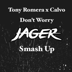 Madcon X Tony Romera  - Don't Worry (Jager Smash Up)