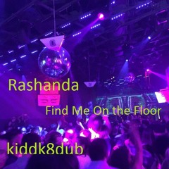 Rashanda - Find Me On the Floor - kiddk8dub