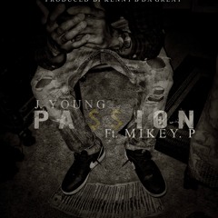 J. Young - Passion Ft. Mikey. P Prod. By Kenny B Da Great