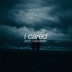i cared (prod. kidswaste)