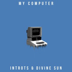 Introts & Divine Sun - My Computer