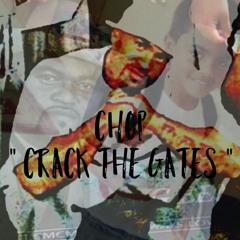 CHOP - CRACK THE GATES